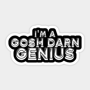 I'm a gosh darn genius Sticker